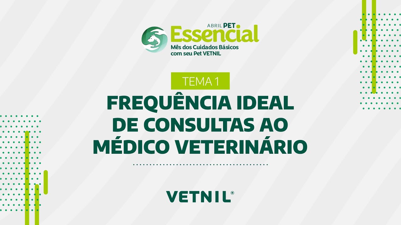 Abril Pet Essencial – Tema 1: Frequência ideal de consultas ao Médico Veterinário